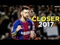 Lionel Messi - Closer ● Skills & Goals 2017 HD