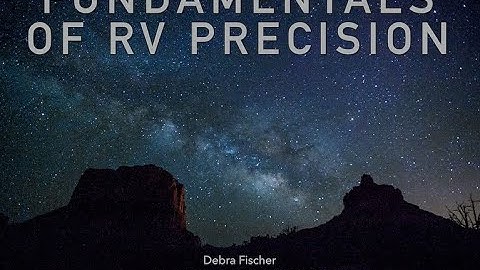 Fundamentals of Extreme Precision Radial Velocity - Dr. Debra Fischer (Yale)