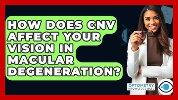 How Does CNV Affect Your Vision In Macular Degeneration? - Optometry Knowledge Base