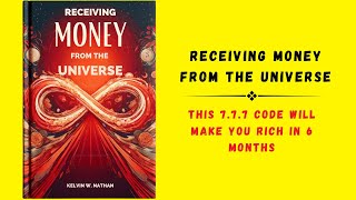 Receiving Money From The Universe: This 7.7.7 Code Will Make You Rich in 6 Months (audiobook)