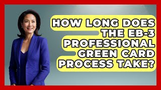 How Long Does The EB-3 Professional Green Card Process Take? - US Citizenship Immigration Guide