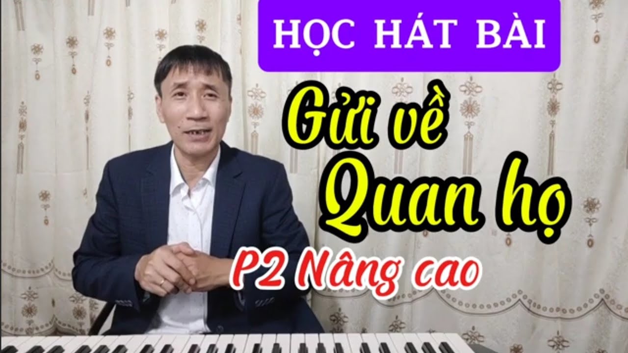 Học hát bài: Gửi Về Quan Họ(P2 Nâng Cao)
