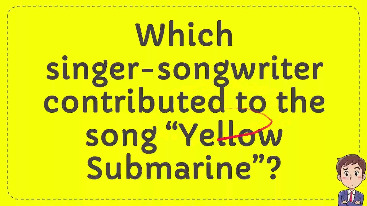 Which singer songwriter contributed to the song “Yellow Submarine ...