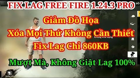FIX LAG FREE FIRE 1.24.3 - Tối Ưu Hóa Cho Máy Yếu Cực Kì Pro , Xóa All Từ A-Z Hết Giật Lag Từ Đây ✔