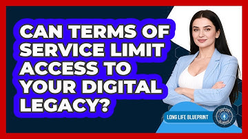 Can Terms Of Service Limit Access To Your Digital Legacy? - Long Life Blueprint