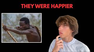 Our ancestors were happier than us