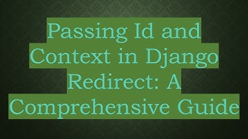 Passing Id and Context in Django Redirect: A Comprehensive Guide