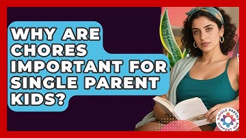 Why Are Chores Important For Single Parent Kids? - Single Parent Support Hub