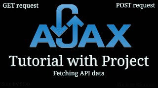 Complete AJAX Tutorial with Project || Fetching API data using AJAX GET and POST request.