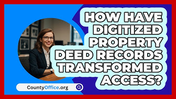 How Have Digitized Property Deed Records Transformed Access? - CountyOffice.org