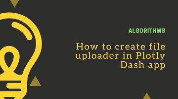 Plotly Deep Learning App: How to create file uploader in dash app