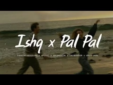 Ishq x Pal Pal Endless Mashup (Slowed + Reverb) (ak lofi king)..