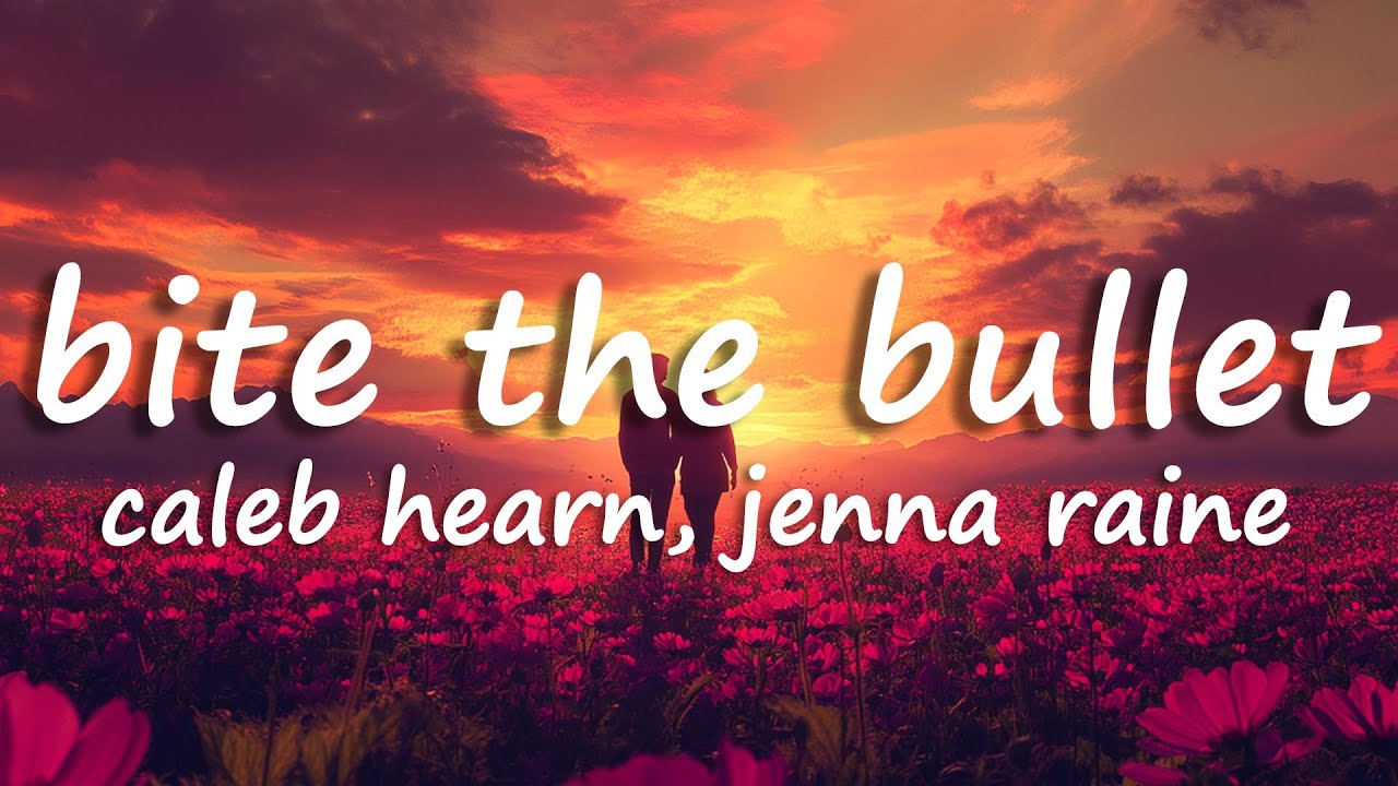 Caleb Hearn, Jenna Raine - BITE THE BULLET (Lyrics) Caleb Hearn, Jenna Raine - BITE THE BULLET (Lyrics)