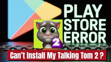 Can’t Install My Talking Tom 2? Quick Solution Inside!