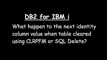 What happen to the next identity column value when table cleared using CLRPFM or SQL Delete?