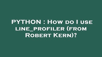 PYTHON : How do I use line_profiler (from Robert Kern)?