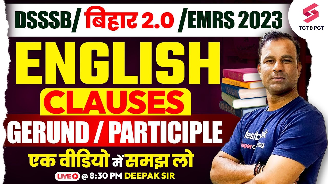 EMRS/DSSSB/BSB 2.0 - 2023 TGT & PGT | English Clauses GERUND / PARTICIPLE | Deepak Sir