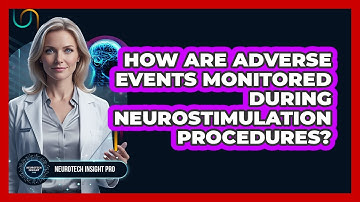 How Are Adverse Events Monitored During Neurostimulation Procedures?