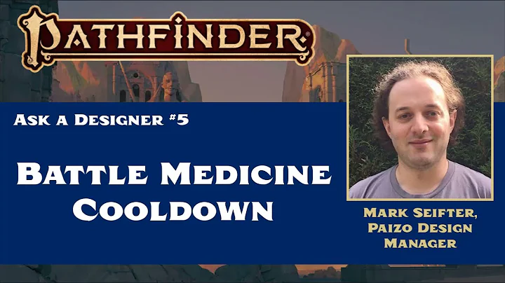 Ask a Paizo Designer #5: Battle Medicine's Cooldown