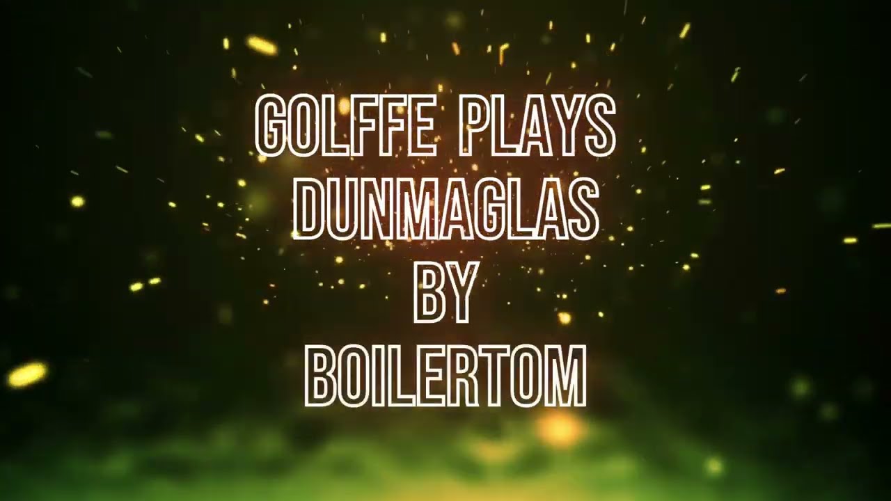 Golffe plays Dunmaglas By Boilertom with Mevo + & GSPro software  1