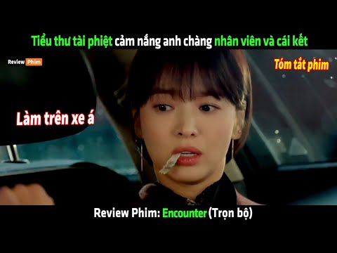 Tiểu thư tài phiệt cảm nắng anh chàng nhân viên và cái kết – Review phim hay 2023 Mới