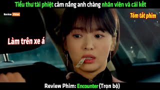 Tiểu thư tài phiệt cảm nắng anh chàng nhân viên và cái kết  Review phim hay