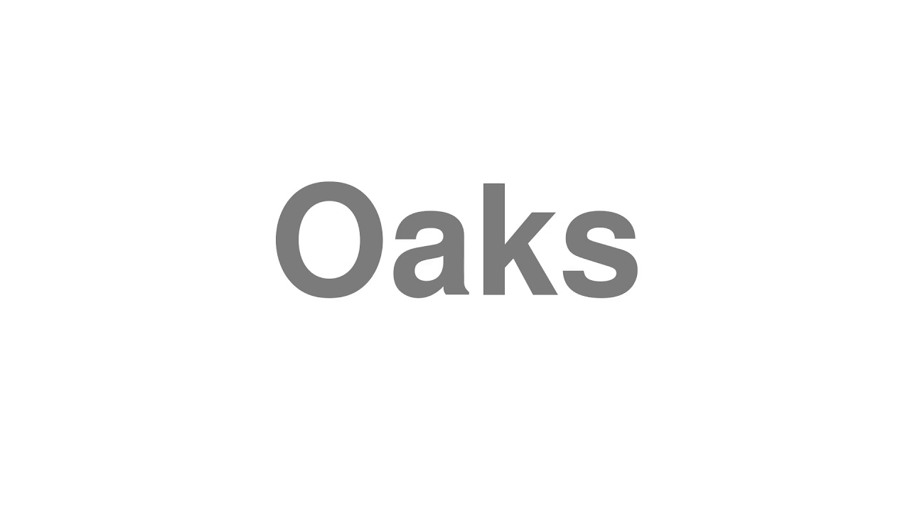 How to Pronounce "Oaks"