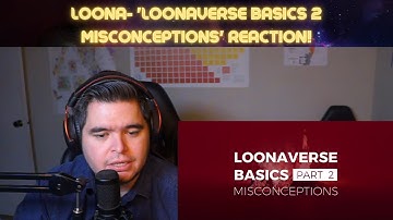 LOONA- LOONAverse Basics 2: Common Misconceptions REACTION!
