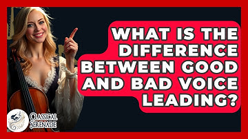 What Is The Difference Between Good And Bad Voice Leading? - Classical Serenade
