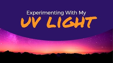Science Experiments With My UV Light!