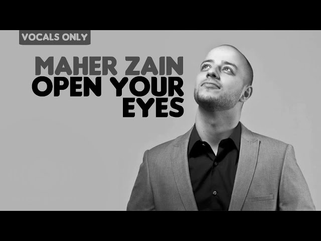 Maher Zain - Open Your Eyes | Vocals Only (No Music) class=