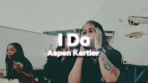 Aspen Kartier - I Do (Lyrics)