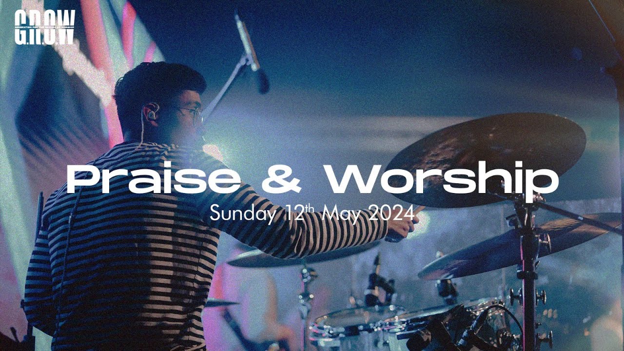 G.R.O.W Praise & Worship - 10.30 AM Service - May 12th, 2024 - YouTube