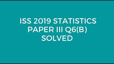 Indian Statistical Service (ISS)2019 Statistics Paper III Q 6(B) Solved (Simple Random Sample)