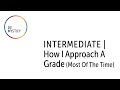 Intermediate  how i approach a grade
