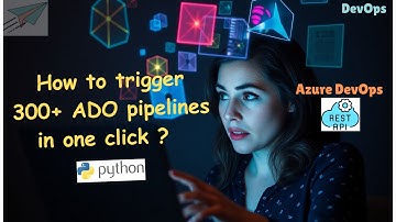 Automate Azure DevOps: Trigger 300+ Pipelines Using REST API & Python!