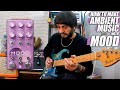 How To Make AMBIENT GUITAR MUSIC with Chase Bliss MOOD MKII // Create Drone Songs // Endless Decay