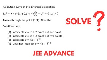 IIT JEE ADVANCE MATH : A solution curve of the differential equation(x^2+xy+4x+2y+4) dy/dx-y^2=0 ...