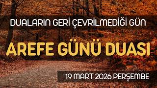 Arefe Günü Duasi - Dualarin Geri̇ Çevri̇lmedi̇ği̇ Gün - 19 Mart 2026 Perşembe