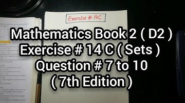 Mathematics Book 2 (D2) | New Syllabus | Ex # 14 C | Sets | Question # 7 to 10 | in Urdu Hindi