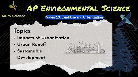 Video 13: Land Use and Urbanization (APES Unit 5 - Land and Water Use)
