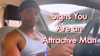 Signs You are more attractive than you think as a MAN!
