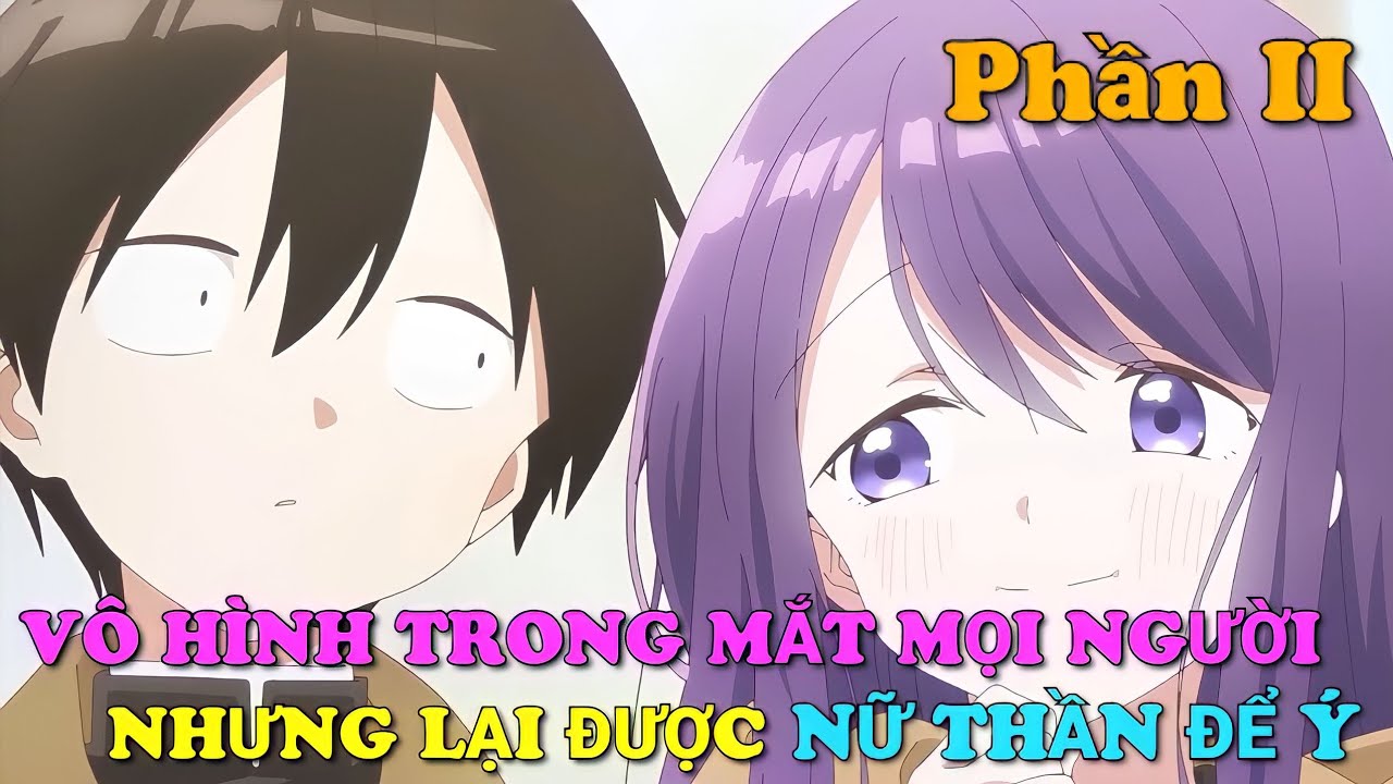 TÓM TẮT ANIME: VÔ HÌNH TRONG MẮT MỌI NGƯỜI NHƯNG LẠI ĐƯỢC NỮ THẦN ĐỂ Ý || PHẦN 2 ||Chú bé M