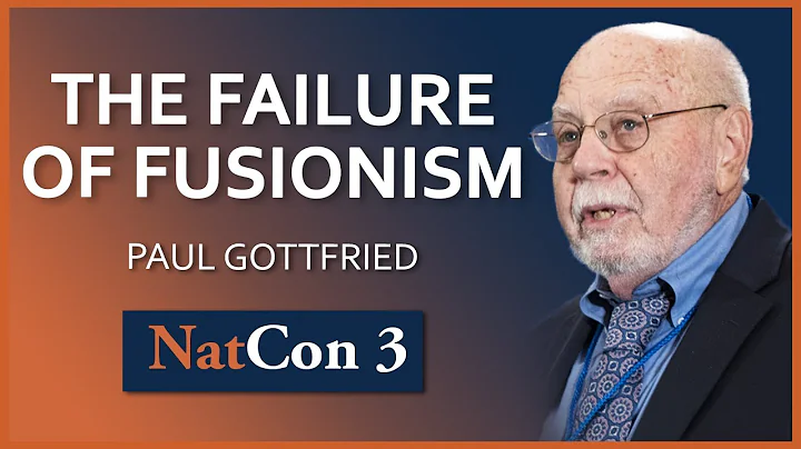 Paul Gottfried | The Failure of Fusionism | NatCon...