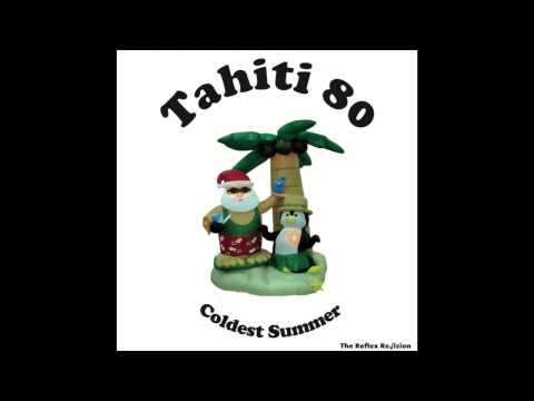 Tahiti 80 - Coldest Summer (The Reflex Re√ision)