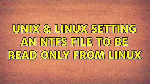 Unix & Linux: Setting an NTFS file to be read only from Linux (3 Solutions!!)