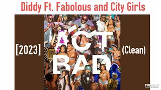Diddy Ft. Fabolous and City Girls - Act Bad [2023] (Clean)