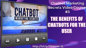 The Benefits of Chatbots For The User   Chatbot Marketing Secrets Video Course #3