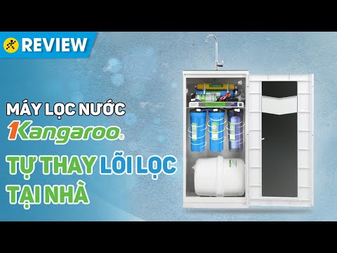 Hướng dẫn thay 3 lõi lọc thô Máy lọc nước Kangaroo tại nhà • Điện máy XANH