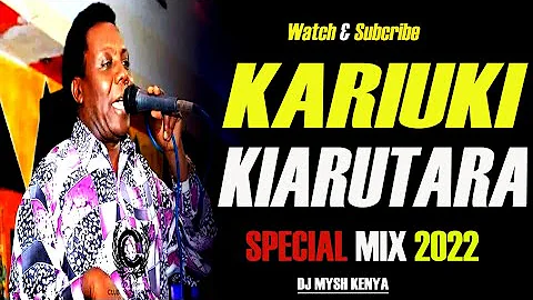 BEST OF Kariuki Kiarutara MIX 2022 [Dj Mysh] Uturo...